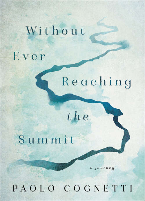 Book cover of Without Ever Reaching the Summit: A Journey
