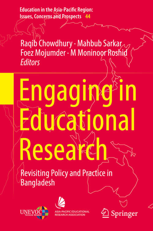 Engaging in Educational Research: Revisiting Policy and Practice in Bangladesh (Education in the Asia-Pacific Region: Issues, Concerns and Prospects #44)
