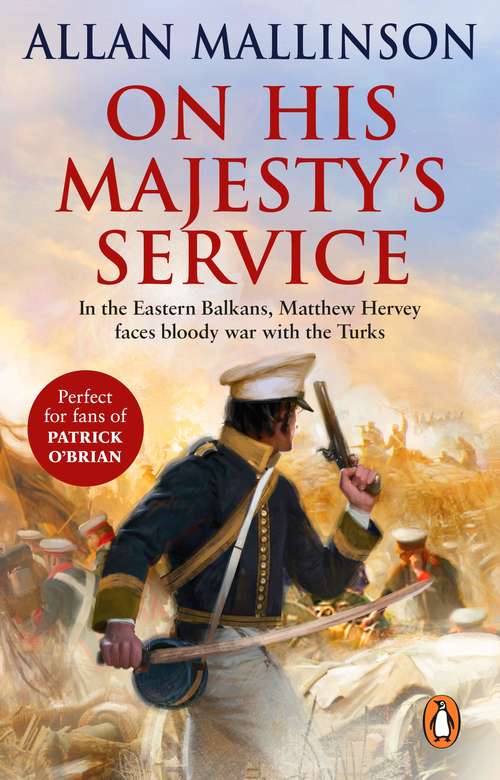Book cover of On His Majesty's Service: (The Matthew Hervey Adventures: 11): A tense, fast-paced unputdownable military page-turner from bestselling author Allan Mallinson (Matthew Hervey #11)