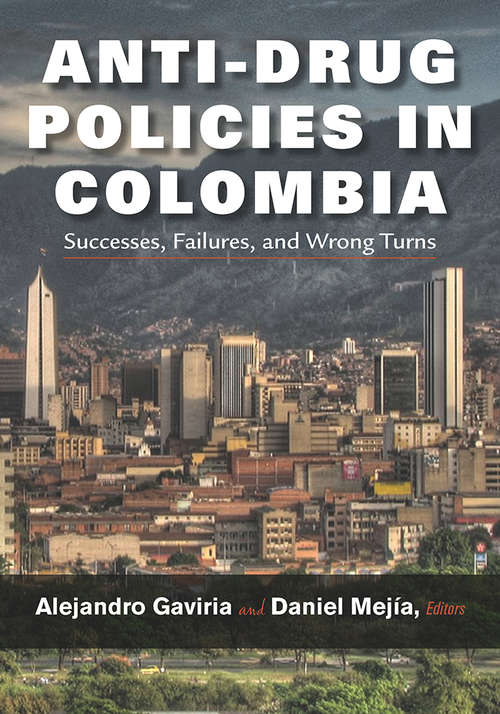 Anti-Drug Policies in Colombia: Successes, Failures, and Wrong Turns (Vanderbilt Center for Latin American Studies Series)