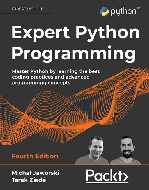 Book cover of Expert Python Programming: Master Python by learning the best coding practices and advanced programming concepts, 4th Edition