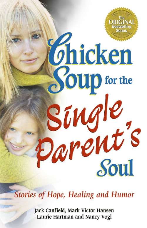Chicken Soup for the Single Parent's Soul: Stories of Hope, Healing and Humor