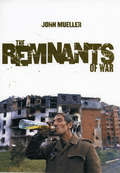 The Remnants Of War (Cornell Studies in Security Affairs)