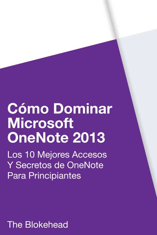 Book cover of Cómo dominar Microsoft OneNote 2013 : Los 10 mejores accesos y secretos de OneNote para principiantes: Los 10 mejores accesos y secretos de OneNote para principiantes