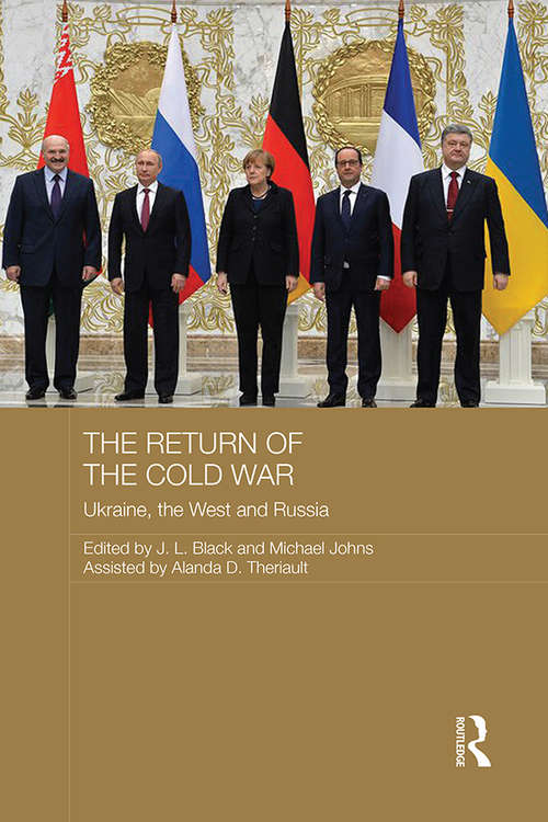 The Return of the Cold War: Ukraine, The West and Russia (Routledge Contemporary Russia and Eastern Europe Series)