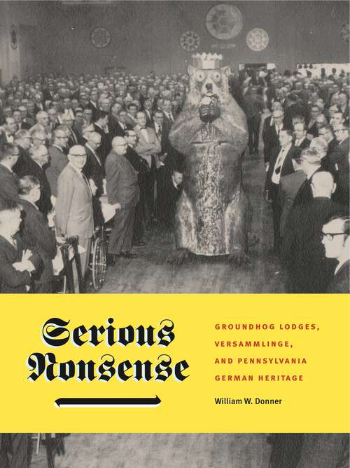 Book cover of Serious Nonsense: Groundhog Lodges, Versammlinge, and Pennsylvania German Heritage (Keystone Books)
