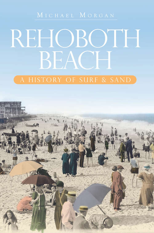 Rehoboth Beach: A History of Surf & Sand (Brief History)