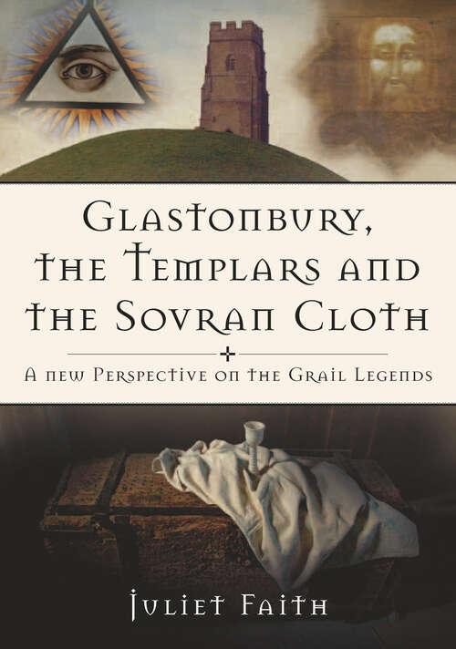 Book cover of Glastonbury, the Templars and the Sovran Cloth: A New Perspective on the Grail Legends