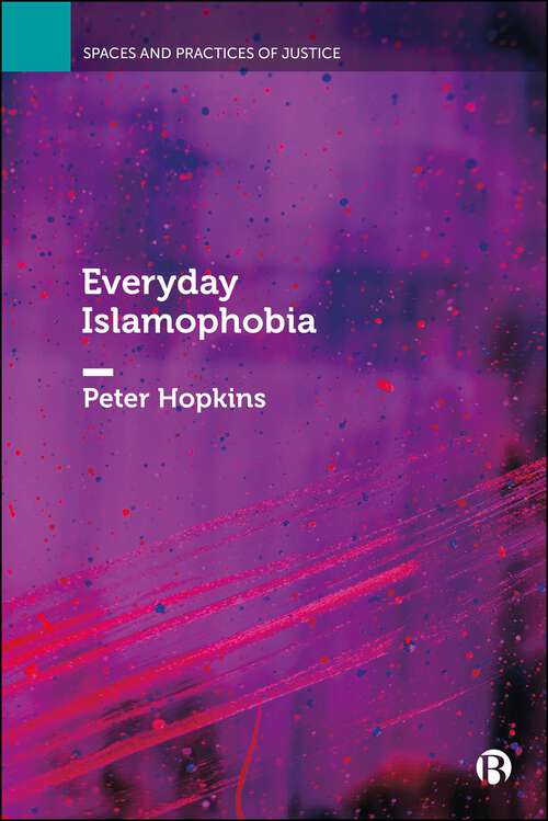 Book cover of Everyday Islamophobia (First Edition) (Spaces and Practices of Justice)