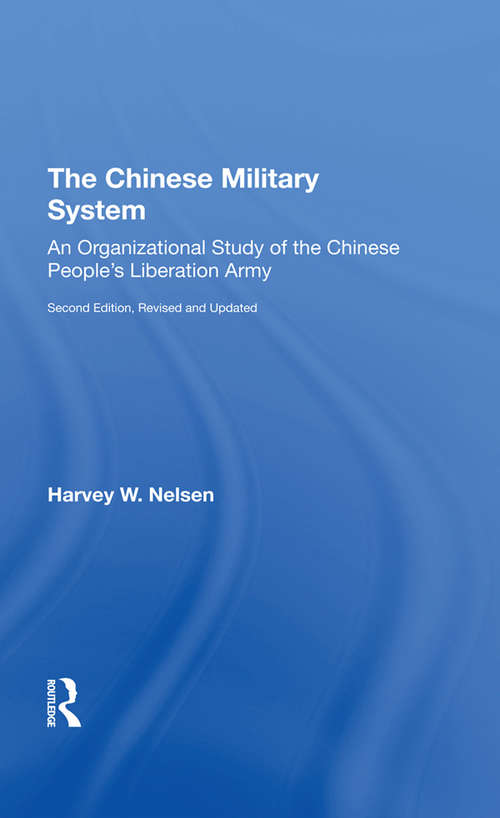 The Chinese Military System: An Organizational Study Of The Chinese People's Liberation Army--second Edition, Revised And Updated