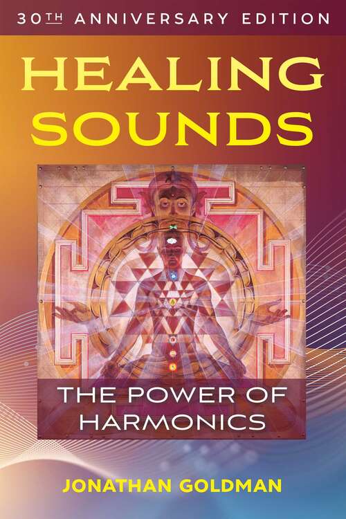 Book cover of Healing Sounds: The Power of Harmonics (4th Edition, 30th Anniversary Edition)