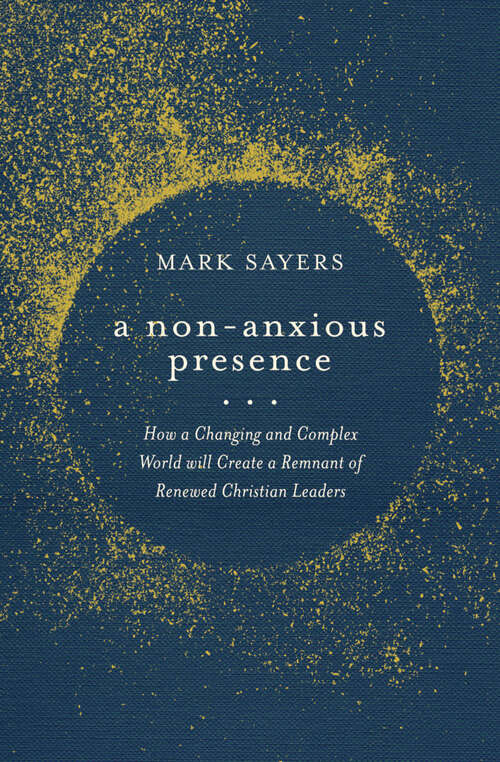 Book cover of A Non-Anxious Presence: How a Changing and Complex World will Create a Remnant of Renewed Christian  Leaders