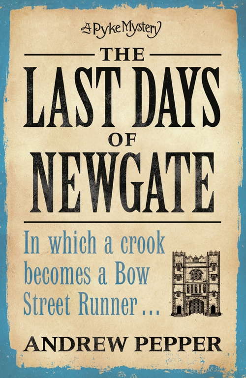 The Last Days of Newgate: A gripping historical detective story set in the heart of old London (Pyke Mystery)