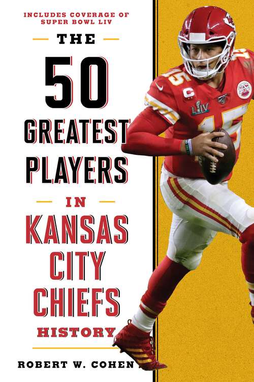 Book cover of The 50 Greatest Players in Kansas City Chiefs History (50 Greatest Players)
