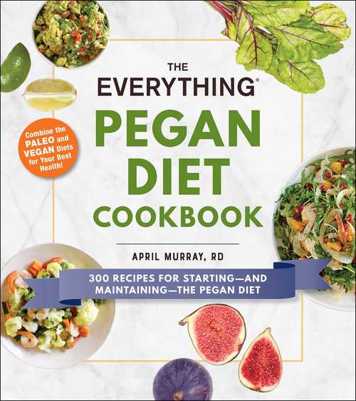 Book cover of The Everything Pegan Diet Cookbook: 300 Recipes for Starting—and Maintaining—the Pegan Diet (Everything®)