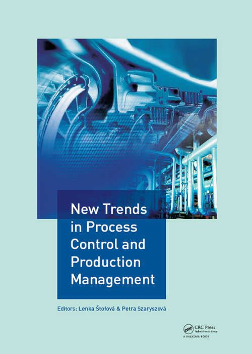 New Trends in Process Control and Production Management: Proceedings of the International Conference on Marketing Management, Trade, Financial and Social Aspects of Business (MTS 2017), May 18-20, 2017, Košice, Slovak Republic and Tarnobrzeg, Poland