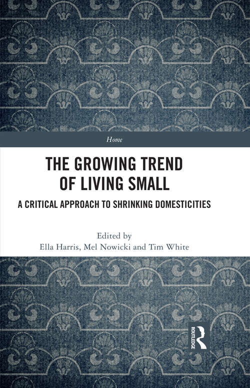 Book cover of The Growing Trend of Living Small: A Critical Approach to Shrinking Domesticities (Home)
