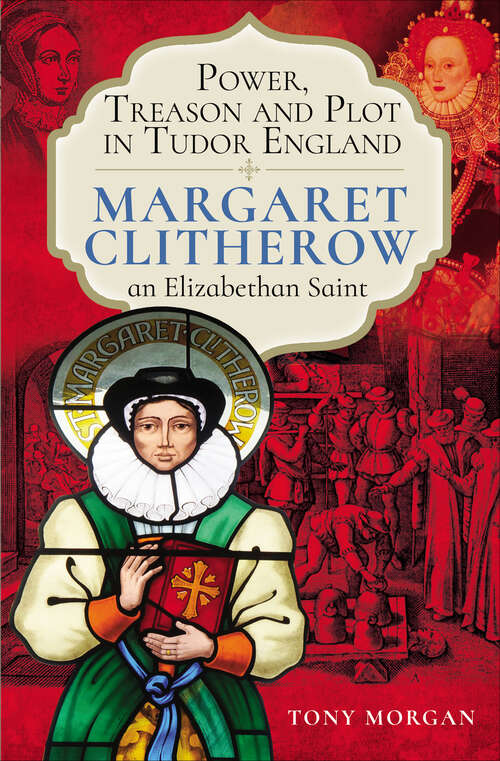 Book cover of Power, Treason and Plot in Tudor England: Margaret Clitherow, an Elizabethan Saint