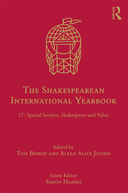 The Shakespearean International Yearbook: 17: Special Section, Shakespeare and Value (The Shakespearean International Yearbook)