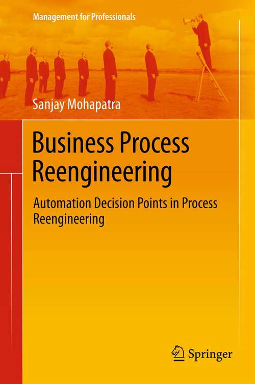 Business Process Reengineering: Automation Decision Points in Process Reengineering (Management for Professionals)