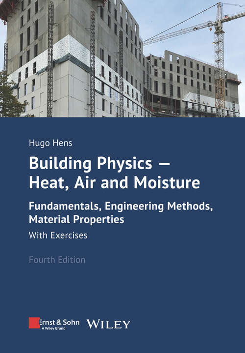 Book cover of Building Physics - Heat, Air and Moisture: Fundamentals, Engineering Methods, Material Properties and Exercises (4)