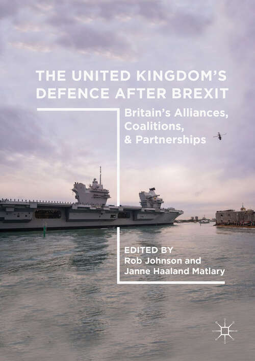 Book cover of The United Kingdom’s Defence After Brexit: Britain's Alliances, Coalitions, And Partnerships (1st ed. 2019)