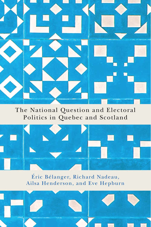 The National Question and Electoral Politics in Quebec and Scotland (Democracy, Diversity, and Citizen Engagement Series #3)