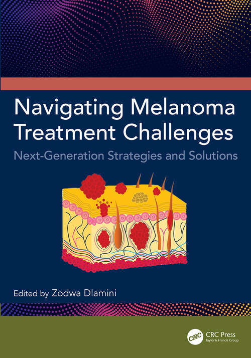 Book cover of Navigating Melanoma Treatment Challenges: Next-Generation Strategies and Solutions (1)