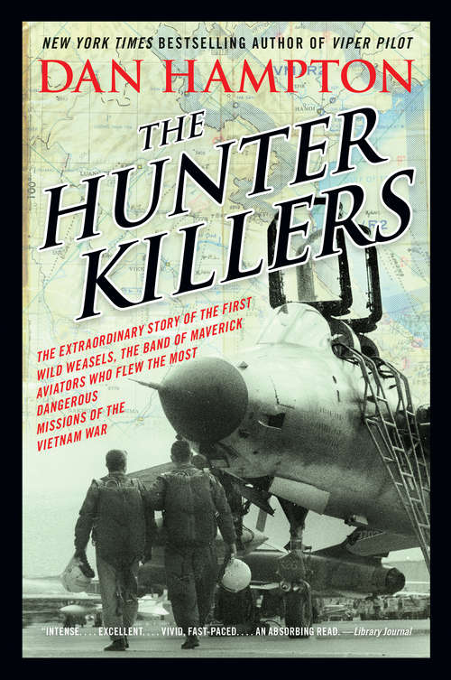 Book cover of The Hunter Killers: The Extraordinary Story of the First Wild Weasels, the Band of Maverick Aviators Who Flew the Most Dangerous Missions of the Vietnam War