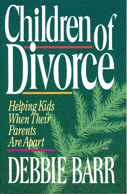 Book cover of Children of Divorce: Helping Kids When Their Parents Are Apart