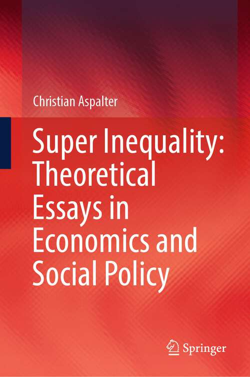 Book cover of Super Inequality: Theoretical Essays in Economics and Social Policy (1st ed. 2023)
