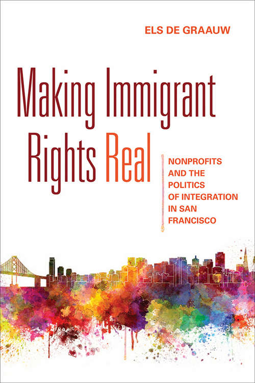 Book cover of Making Immigrant Rights Real: Nonprofits and the Politics of Integration in San Francisco