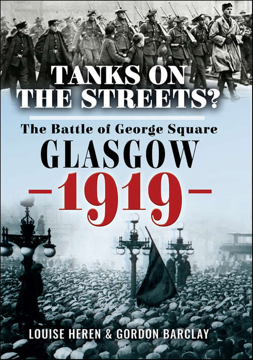 Book cover of Tanks on the Streets?: The Battle of George Square, Glasgow, 1919