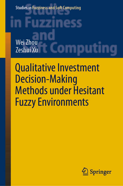 Qualitative Investment Decision-Making Methods under Hesitant Fuzzy Environments (Studies in Fuzziness and Soft Computing #376)