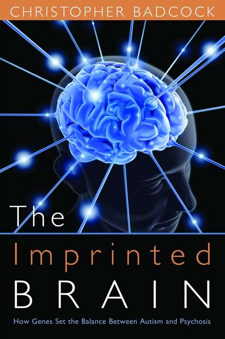 Book cover of The Imprinted Brain: How Genes Set the Balance Between Autism and Psychosis