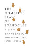 The Complete Plays of Sophocles: A New Translation