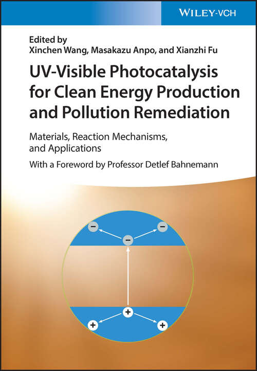 UV-Visible Photocatalysis for Clean Energy Production and Pollution Remediation: Materials, Reaction Mechanisms, and Applications