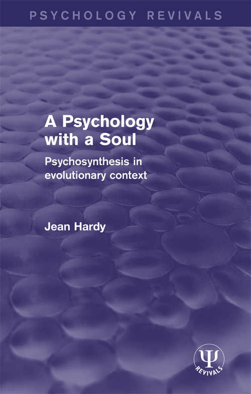 A Psychology with a Soul: Psychosynthesis in Evolutionary Context (Psychology Revivals)