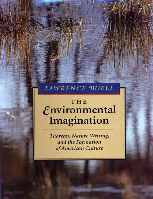 The Environmental Imagination: Thoreau, Nature Writing and the Formation of American Culture