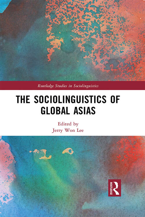 The Sociolinguistics of Global Asias (Routledge Studies in Sociolinguistics)