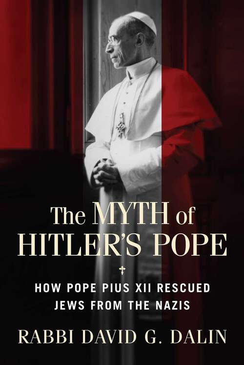 Book cover of The Myth of Hitler's Pope: Pope Pius XII And His Secret War Against Nazi Germany