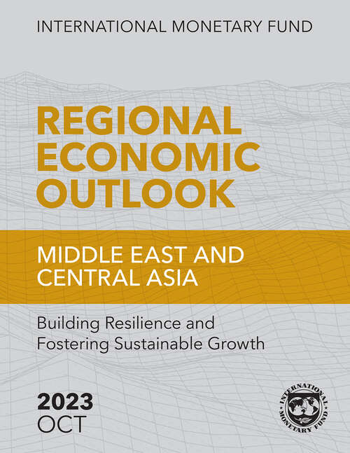 Book cover of Regional Economic Outlook, Middle East and Central Asia, October 2023: Building Resilience And Fostering Sustainable Growth (Regional Economic Outlook Ser.)