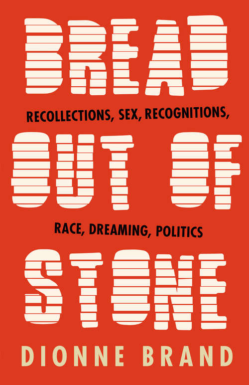 Book cover of Bread Out of Stone: Recollections on Sex, Recognitions, Race, Dreaming and Politics