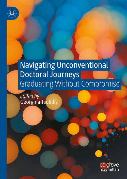 Book cover of Navigating Unconventional Doctoral Journeys: Graduating Without Compromise