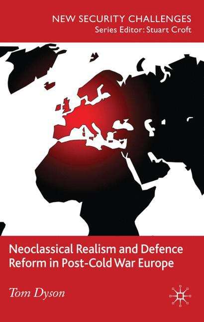Book cover of Neoclassical Realism and Defence Reform in Post-Cold War Europe
