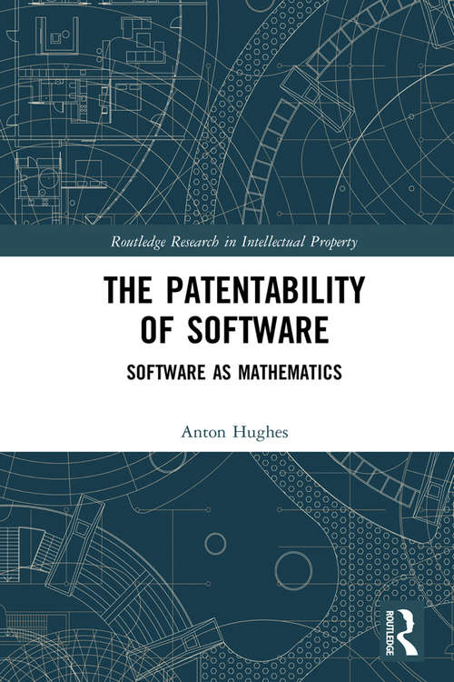 Book cover of The Patentability of Software: Software as Mathematics (Routledge Research in Intellectual Property)