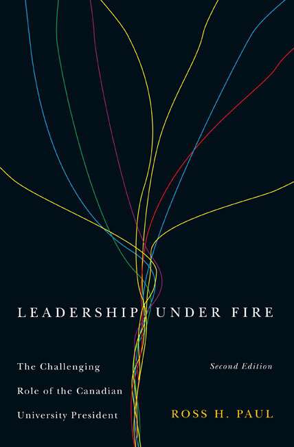 Book cover of Leadership Under Fire, Second Edition: The Challenging Role of the Canadian University President (2)