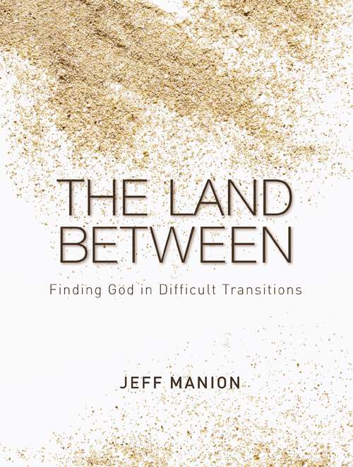 Book cover of The Land Between: Finding God in Difficult Transitions