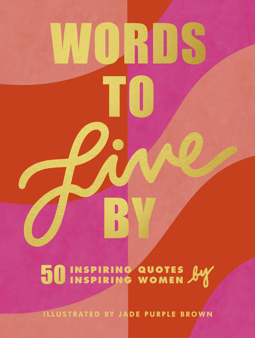 Book cover of Words to Live By: (inspirational Quote Book For Women, Motivational And Empowering Gift For Girls And Women)