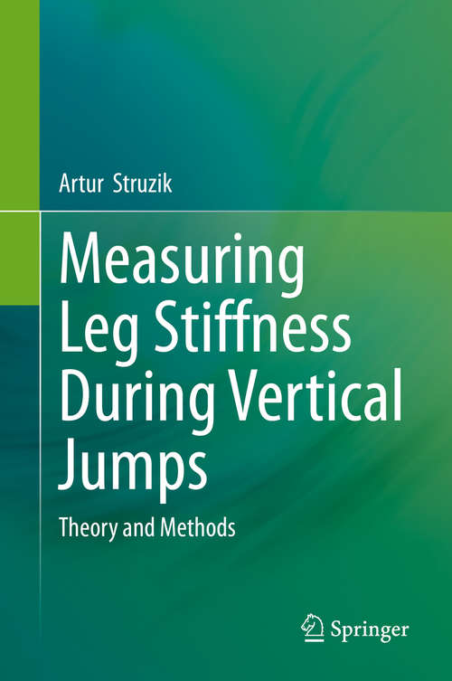 Book cover of Measuring Leg Stiffness During Vertical Jumps: Theory and Methods (1st ed. 2019)